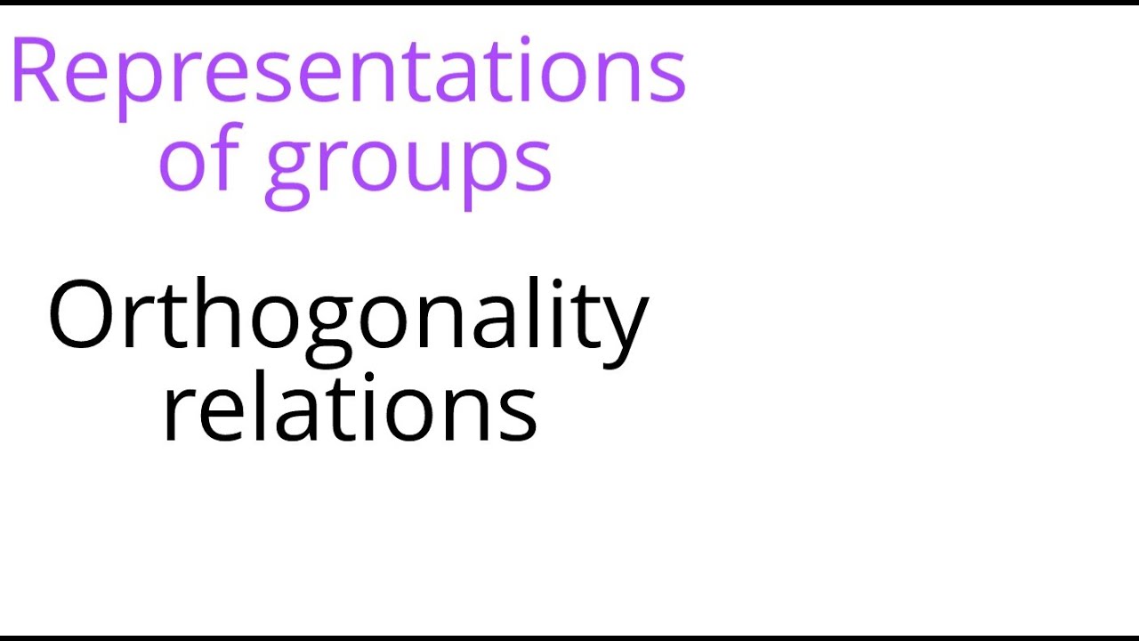 Representation theory: Orthogonality relations