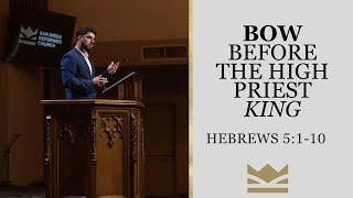 Bow Before the High Priest King | Hebrews 5:1-10