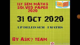 UP DELED 1st SEM MATHS SOLVED PAPER 31 OCT 2020 by Ask? Team