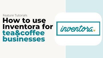 How to Use Inventora for Tea&Coffee Businesses