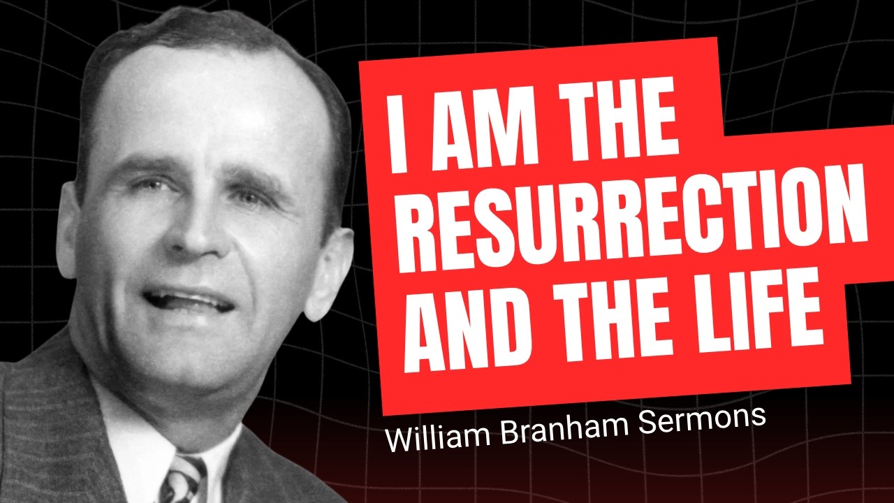 William Branham Sermons - I Am The Resurrection And The Life (52-0810A)