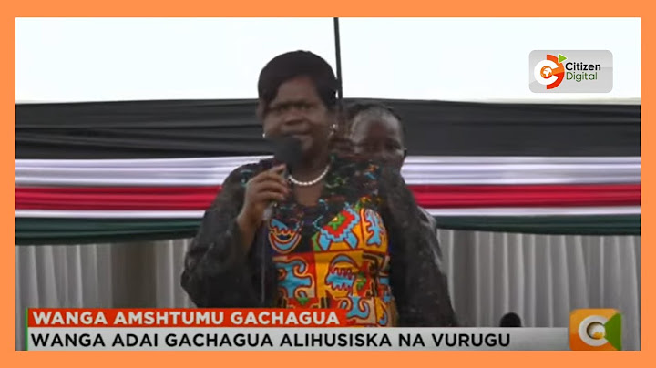 Wanga adai Gachagua alihusiska na vurugu