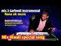 Mix 3 garhwali instrumental  modern garhwali folk beat  rana uk music