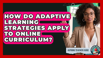 How Do Adaptive Learning Strategies Apply To Online Curriculum? - Aspiring Teacher Guide