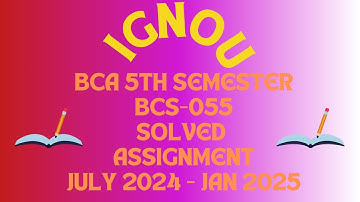 BCS055 | BCA 5TH SEMESTER | IGNOU SOLVED ASSIGNMENT | JULY 2024 - JAN 2025