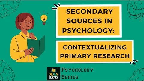 Secondary Sources in Psychology: Contextualizing Primary Research