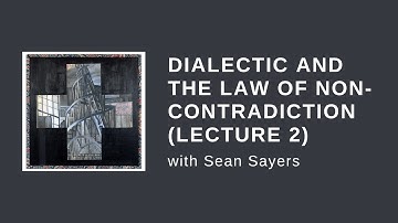 2. Dialectic and the Law of Non-Contradiction (with Sean Sayers)