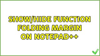 Show/Hide function folding margin on Notepad++ (3 Solutions!!)
