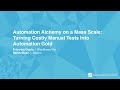 Automation Alchemy on a Mass Scale: Turning Costly Manual Tests Into Automation Gold