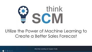 Utilize the Power of Machine Learning to Create a Better Sales Forecast (thinkSCM Webcast)