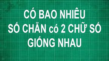 Có bao nhiêu số chẵn có 2 chữ số giống nhau | toán lớp 1 2 3 4 5 nâng cao