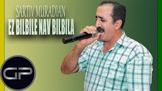 Sartiv Muradian - Ez bilbile nav bilbila  Resimi