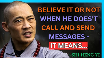 Believe it or not, when he doesn’t call or message you, it means… – Shi Heng Yi Wisdom Talk