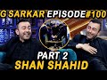 G Sarkar with Nauman Ijaz | Episode 100 | Part 2 | Shan Shahid | 02 Jan 2022