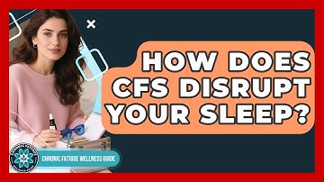 How Does CFS Disrupt Your Sleep? - Chronic Fatigue Wellness Guide