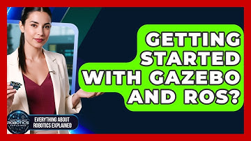 Getting Started With Gazebo And ROS? - Everything About Robotics Explained