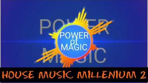 House Music millenium 2000|Power of Magic
