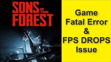 How to Fix Sons of the Forest Game Fatal Error & Game FPS DROPS Issue 2025