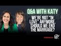 Q&amp;A With Katy - Should I End an 8-Year Marriage if I'm Not Feeling the Love?