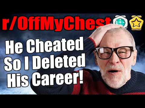 R/offmychest - He Cheated So I Deleted His Career!