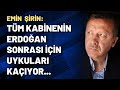 Emin Şirin: Tüm kabinenin Erdoğan sonrası için uykuları kaçıyor...