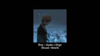 Rose - Jaydes x Ichigo (Slowed + Reverb)