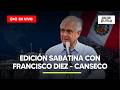 HORA PUNTA | EDICIÓN SABATINA CON FRANCISCO DIEZ - CANSECO