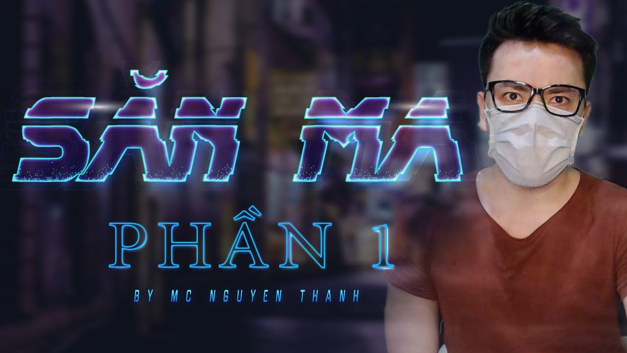 Truyện Trinh Thám Linh Dị : SĂN MA | Phần 1 - Rất hay không thể bỏ qua | MC Nguyễn Thành