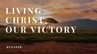 Living Christ, Our Victory