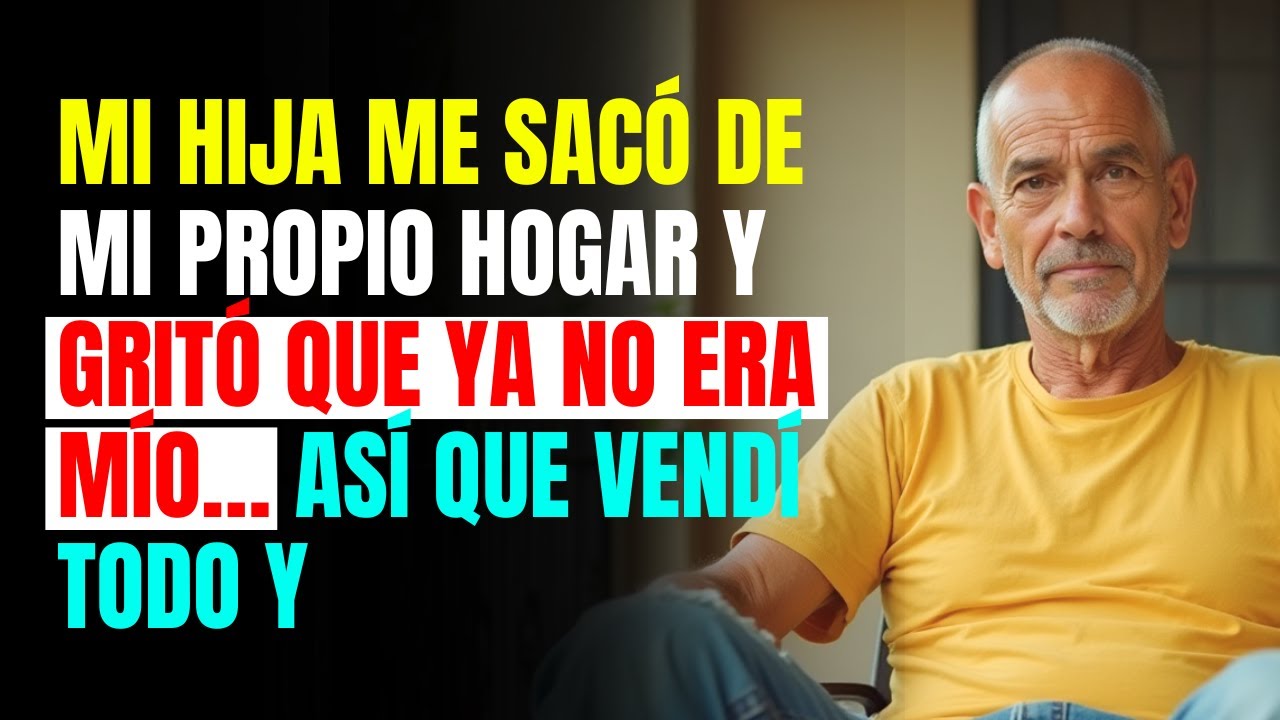 Mi Hija Me Sacó de Mi Propio Hogar y Gritó Que Ya No Era Mío… Así Que Vendí Todo y