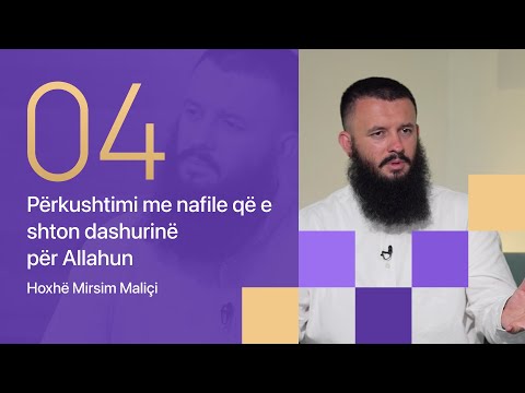 04. Përkushtimi me nafile që e shton dashurinë për Allahun - Hoxhë Mirsim Maliçi