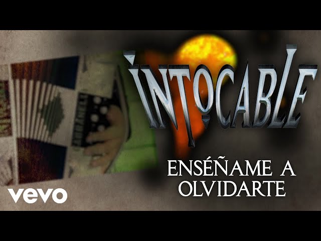 Intocable - ENSEÑAME A OLVIDAR