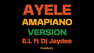 AYELE (AMAPIANO VERSION) - E.L feat DJ JAYDEE