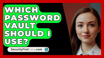Which Password Vault Should I Use? - SecurityFirstCorp.com