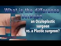 What is the difference between an oculoplastic surgeon vs a plastic surgeon
