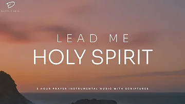 Lead Me Holy Spirit: 3 Hour Instrumental Soaking Worship | Prayer & Meditation Music