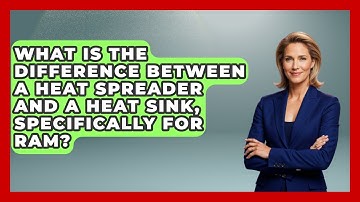 What Is The Difference Between A Heat Spreader And A Heat Sink, Specifically For RAM?