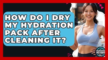 How Do I Dry My Hydration Pack After Cleaning It? - Running Beyond Limits
