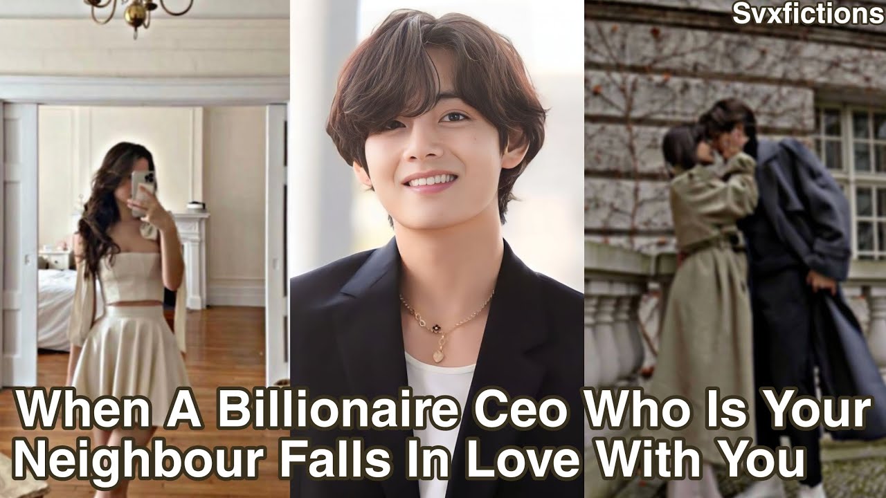 When A Billionaire Ceo Who Is Your Neighbour Falls In Love With You [Taehyung FF]