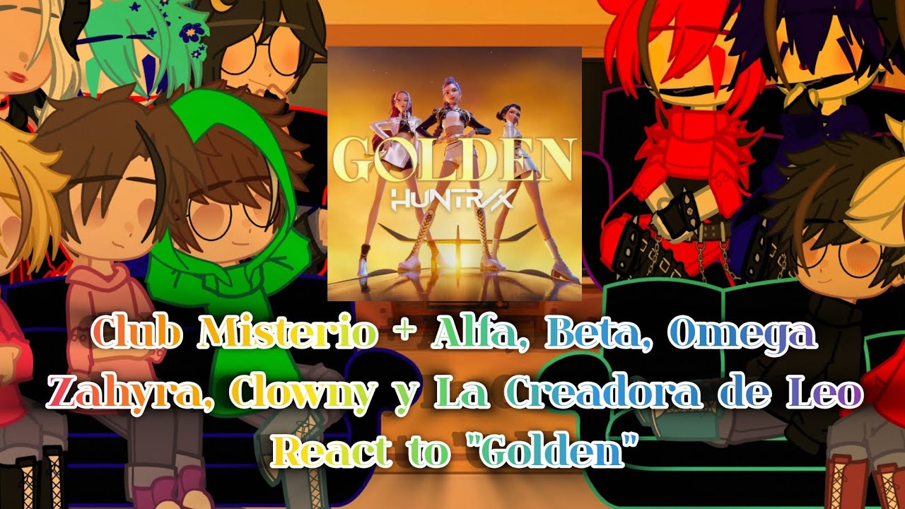 ⚜️💛 Club Misterio + Alfa, Beta, Omega Zahyra, Clowny Y la Creadora de Leo react to Golden 💛⚜️