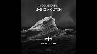 Random Sequence - Living A Glitch [BCSSR038]