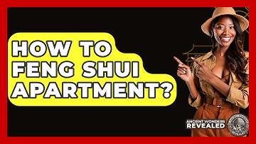 How To Feng Shui Apartment? - Ancient Wonders Revealed