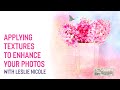 Applying Textures to Enhance your Photography with Leslie Nicole