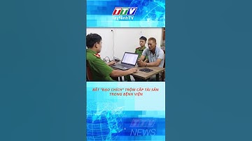 BẮT “ĐẠO CHÍCH” TRỘM CẮP TÀI SẢN TRONG BỆNH VIỆN