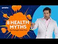 8 health myths you thought were true  dr jagdish chaturvedi  practo