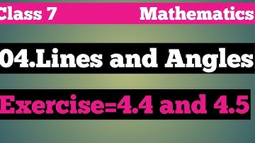 04. Lines and Angles (Exercise=4.4&4.5)