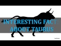 INTERESTING FACTS ABOUT TAURUS