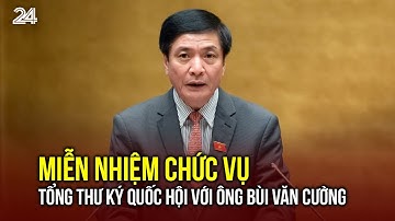 Miễn nhiệm chức vụ Tổng Thư ký Quốc hội với ông Bùi Văn Cường | VTV24