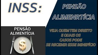 INSS:PENSÃO ALIMENTÍCIA VEJA QUEM TEM DIREITO E QUAIS OS  CASOS PODE SE RECEBER ESSE BENEFÍCIO.