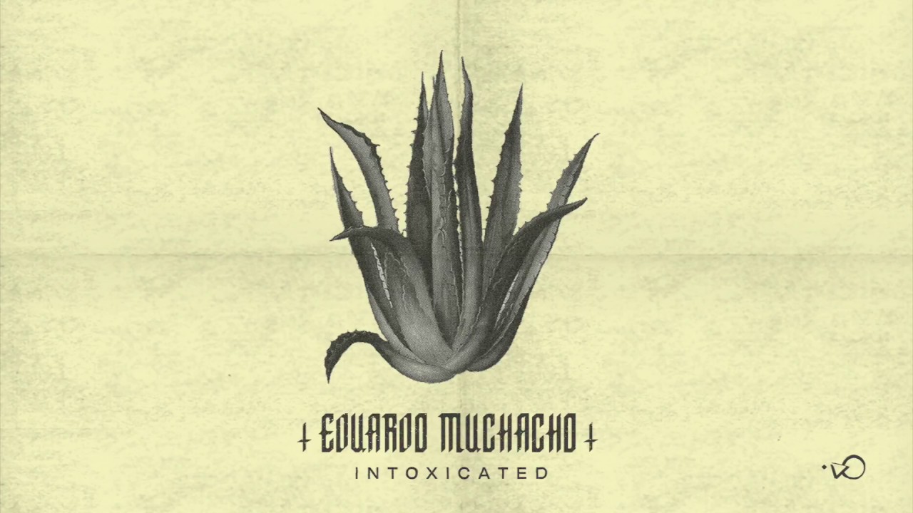 Watch Eduardo Muchacho - Intoxicated on YouTube Watch Eduardo Muchacho - Intoxicated on YouTube